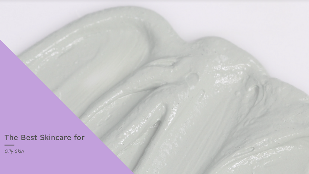 The Best Skincare for Oily Skin