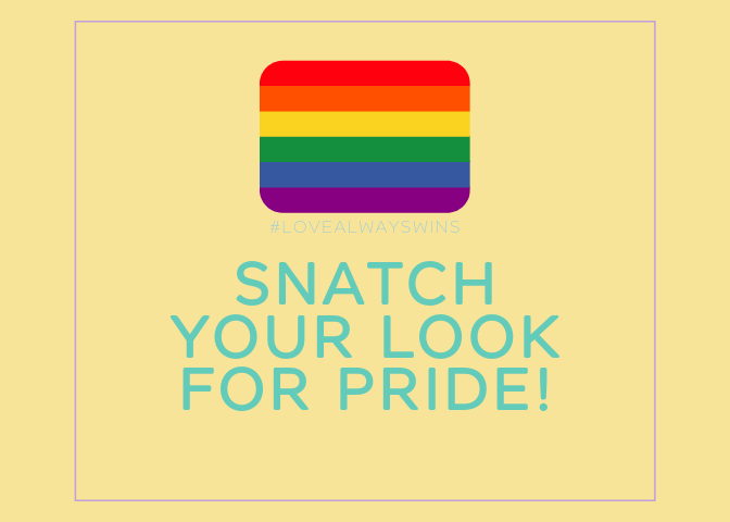 SNATCH YOUR LOOK FOR PRIDE