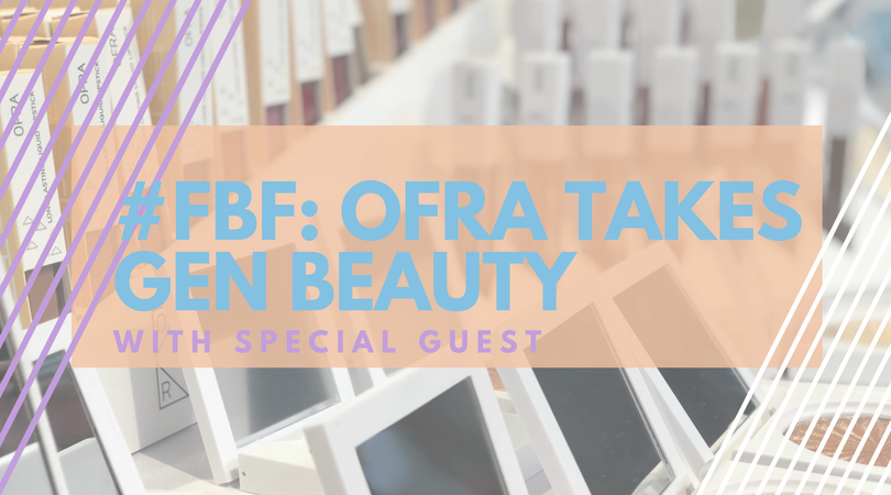 #FBF: OFRA Cosmetics takes Gen Beauty with Special Guest