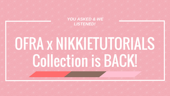 OFRA x NIKKIETUTORIALS Collection is BACK!