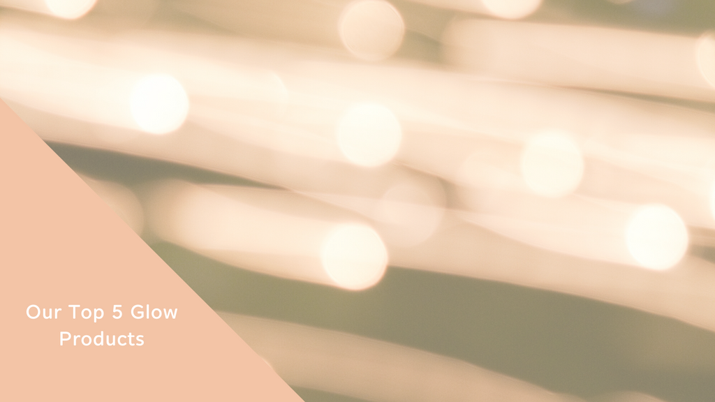 Our Top 5 Glow Products
