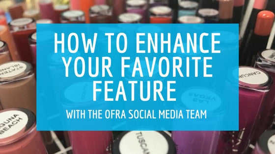 How To Enhance Your Favorite Feature With The OFRA Social Media Team