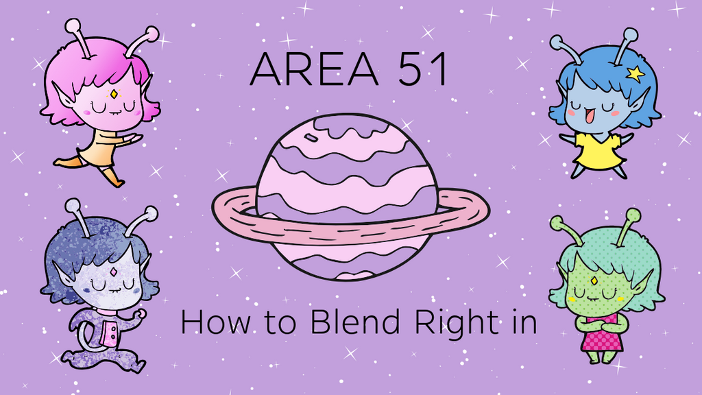 HOW TO BLEND RIGHT INTO AREA 51
