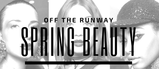 Off The Runway: Spring Beauty Trends