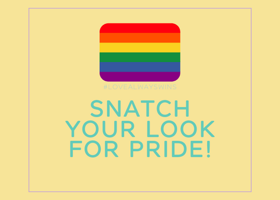 SNATCH YOUR LOOK FOR PRIDE