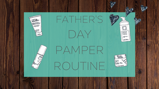 FATHER'S DAY PAMPER ROUTINE
