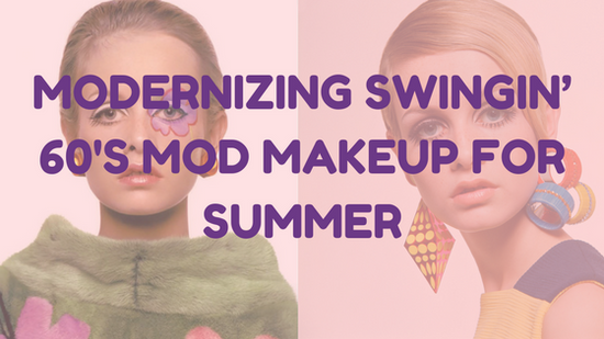 Modernizing Swingin’ 60s Mod Makeup for Summer