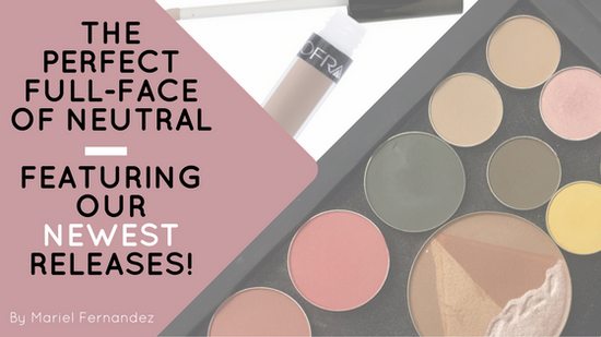 The Perfect Full-Face of Neutral: Featuring Our NEWEST Releases!