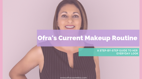 Ofra's Current Makeup Routine